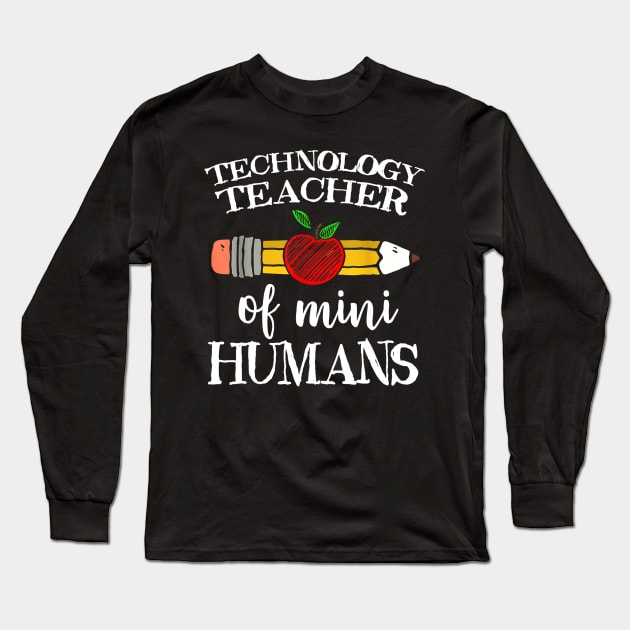 Technology Teacher of Mini Humans Computer Team Gifts Long Sleeve T-Shirt by JensAllison